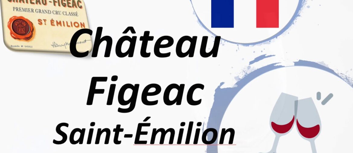 How to Pronounce Château Figeac? Saint-Émilion Grand Cru Wine How to Pronounce Château Figeac? Saint-Émilion Grand Cru Wine