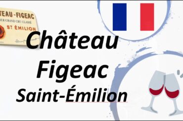 How to Pronounce Château Figeac? Saint-Émilion Grand Cru Wine