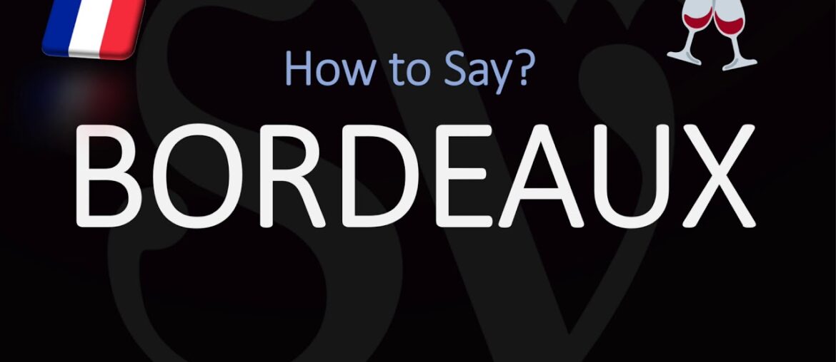 How to Pronounce Bordeaux? French City/Wine Pronunciation How to Pronounce Bordeaux? French City/Wine Pronunciation