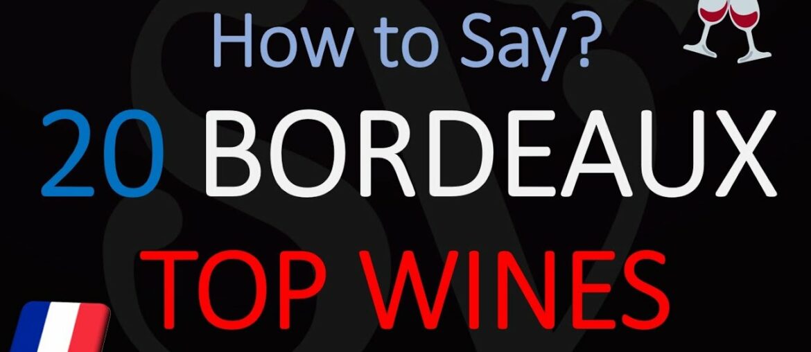 Pronounce 20 FAMOUS BORDEAUX WINES Pronounce 20 FAMOUS BORDEAUX WINES