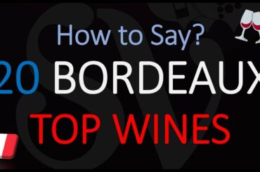 Pronounce 20 FAMOUS BORDEAUX WINES