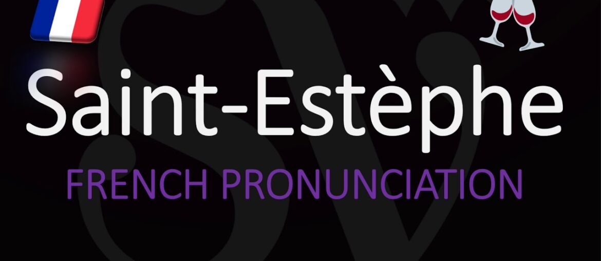 How to Pronounce Saint-Estèphe? French Bordeaux Wine Pronunciation