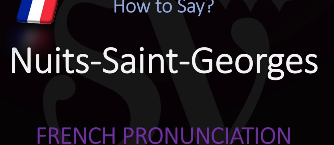 How to Pronounce Nuits-Saint-Georges? French Burgundy Wine Pronunciation How to Pronounce Nuits-Saint-Georges? French Burgundy Wine Pronunciation