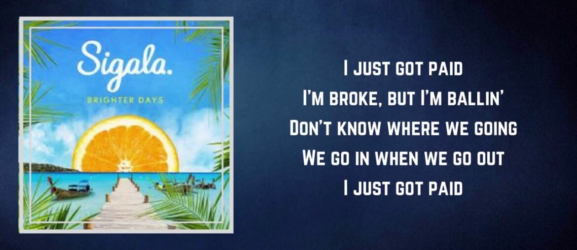 Sigala – Just Got Paid (Lyrics) Feat. Ella Eyre , Meghan Trainor & French Montana Sigala - Just Got Paid (Lyrics) Feat. Ella Eyre , Meghan Trainor & French Montana