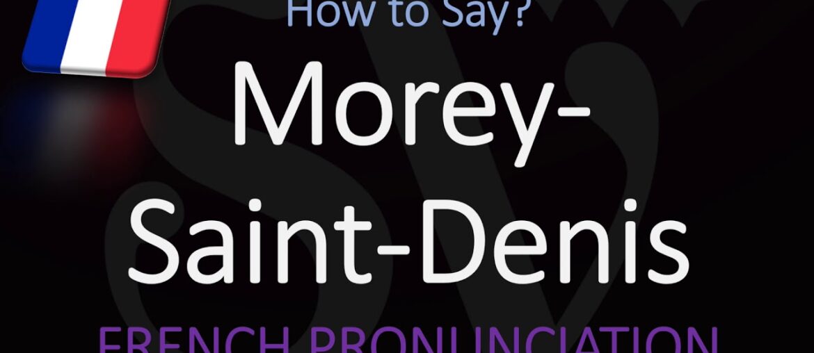 How to Pronounce Morey-Saint-Denis? French Burgundy Wine Pronunciation