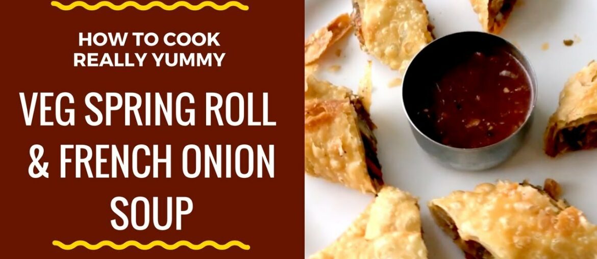 Vegetable Spring Rolls & French Onion Soup || Restaurant Spring Rolls Sheet Recipe ||