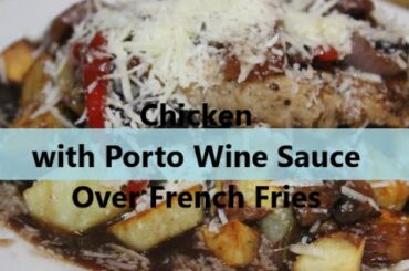 Chicken - How to Make Chicken with Porto Wine Sauce Over French Fries Recipe [Episode 111]
