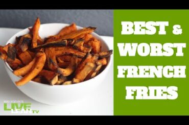 The Best & Worst French Fries In America (& My Fav Recipe) | LiveLeanTV