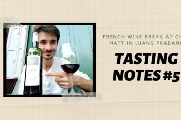 FRENCH WINE BREAK AT CHEZ MATT IN LUANG PRABANG -- TASTING NOTES #5