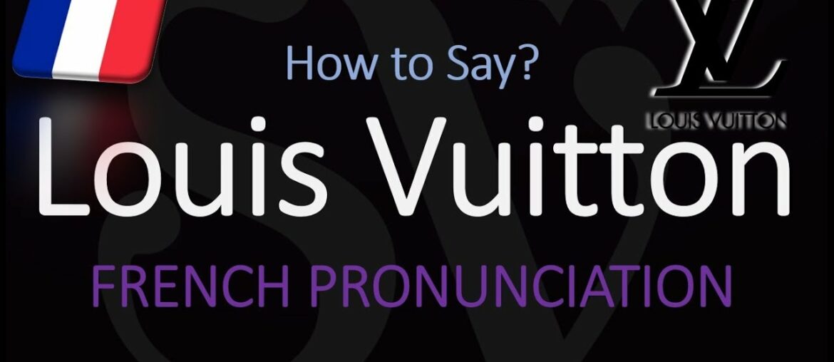 What is Louis Vuitton known for? French Luxury Brand Pronunciation & Info