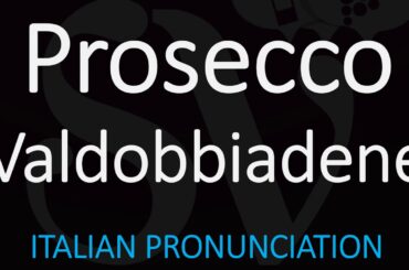 How to Pronounce Prosecco Valdobbiadene? Itlian Wine Pronunciation