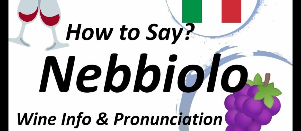 How to Say Nebbiolo? Italian Wine Information & Pronunciation