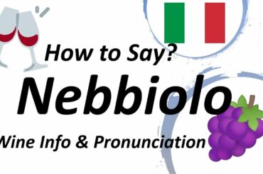 How to Say Nebbiolo? Italian Wine Information & Pronunciation