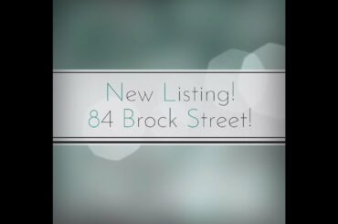 New Listing! 84 Brock Street !