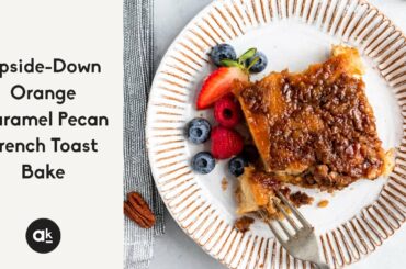 Upside-Down Orange Caramel Pecan French Toast Bake