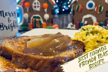 The BEST EGGNOG FRENCH TOAST!!!! | Yummy Recipe Made Simple!
