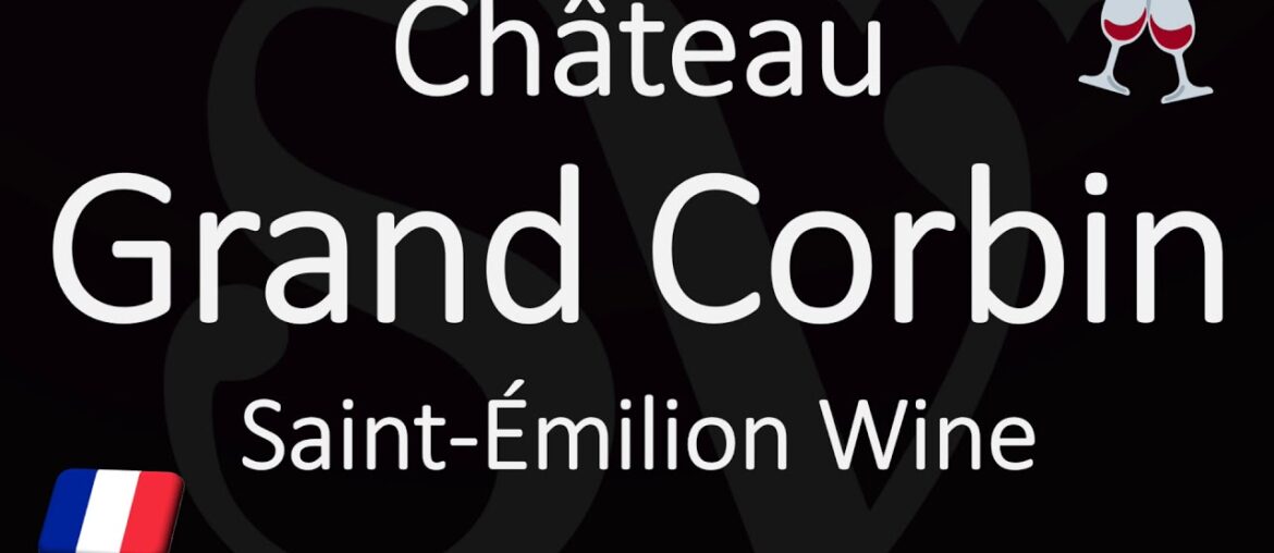 How to Pronounce Château Grand Corbin? French Saint-Émilion Grand Cru Wine Pronunciation How to Pronounce Château Grand Corbin? French Saint-Émilion Grand Cru Wine Pronunciation