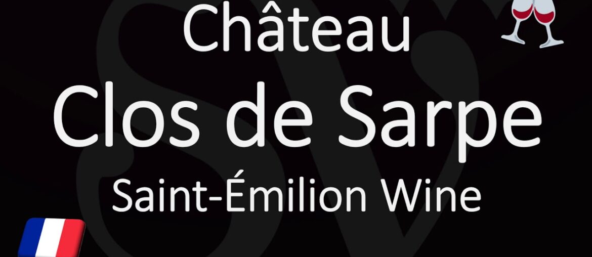 How to Pronounce Château Clos de Sarpe? French Saint-Émilion Grand Cru Wine Pronunciation