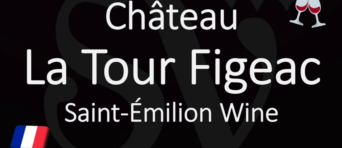 How to Pronounce Château La Tour Figeac? French Saint-Émilion Grand Cru Wine Pronunciation