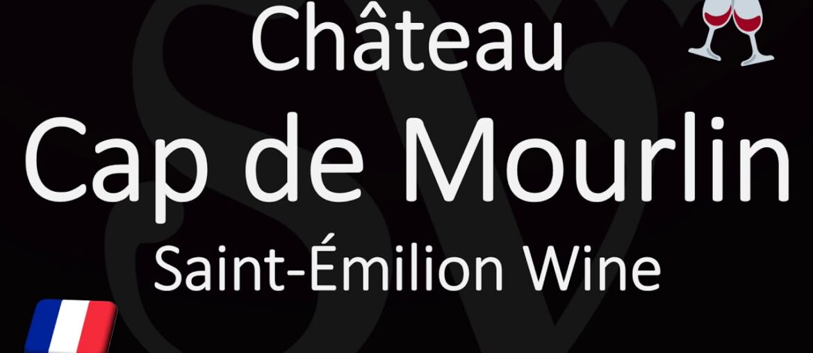 How to Pronounce Château Cap de Mourlin? French Saint-Émilion Grand Cru Wine Pronunciation How to Pronounce Château Cap de Mourlin? French Saint-Émilion Grand Cru Wine Pronunciation