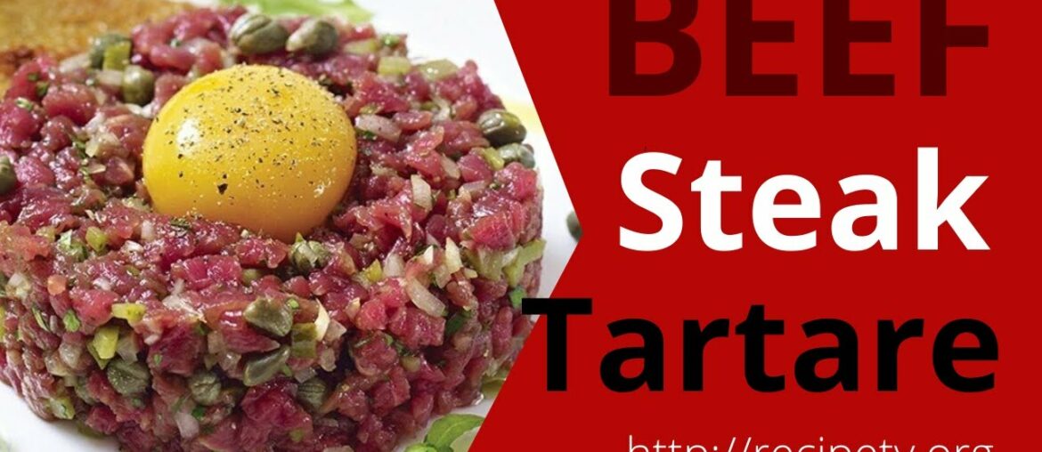 How To Make Beef Steak Tartare – Two Recipes How To Make Beef Steak Tartare - Two Recipes