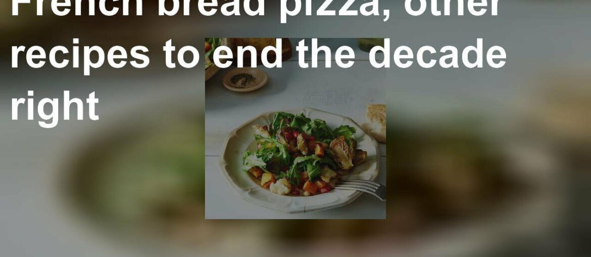 French bread pizza, other recipes to end the decade right