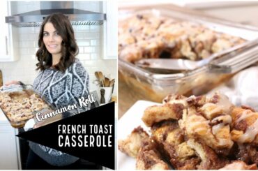 How to Make a Cinnamon Roll French Toast Casserole | Quick Brunch Recipe