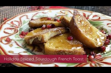 Holiday Spiced Sourdough French Toast