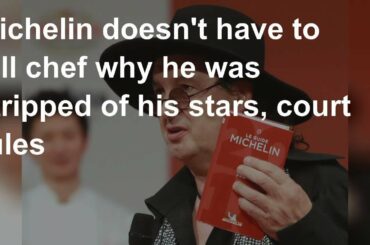 Michelin doesn't have to tell chef why he was stripped of his stars, court rules