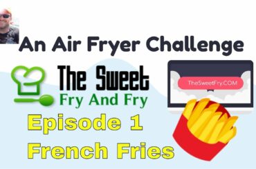 French Fries In The Air Fryer - The Sweet Fry And Fry Episode 1