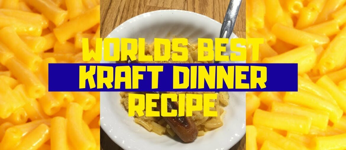 Worlds Best Kraft Dinner Recipe!