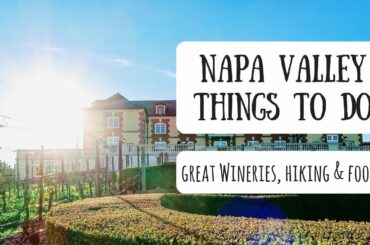 Napa Valley | Exploring California's Renowned Wine Country