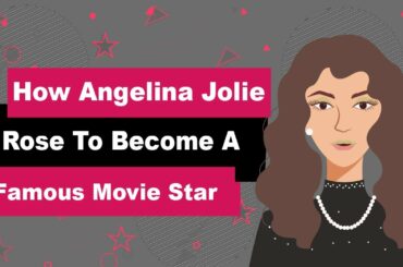 How Angelina Jolie Rose To Become A Famous Movie Star