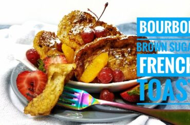 Easy Tasty French Toast RECIPE | Bourbon and Brown Sugar FRENCH TOAST