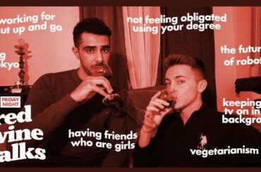LET’S TALK ABOUT robots, racism, not using your degree, vegetarianism, & more (w/ red wine)