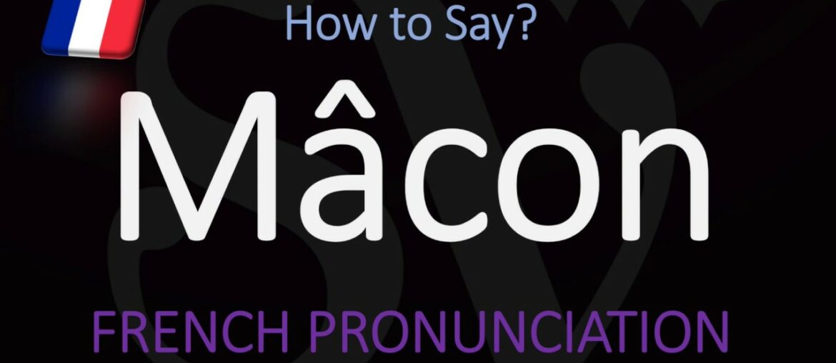How to Pronounce Mâcon? French Burgundy Wine Pronunciation How to Pronounce Mâcon? French Burgundy Wine Pronunciation