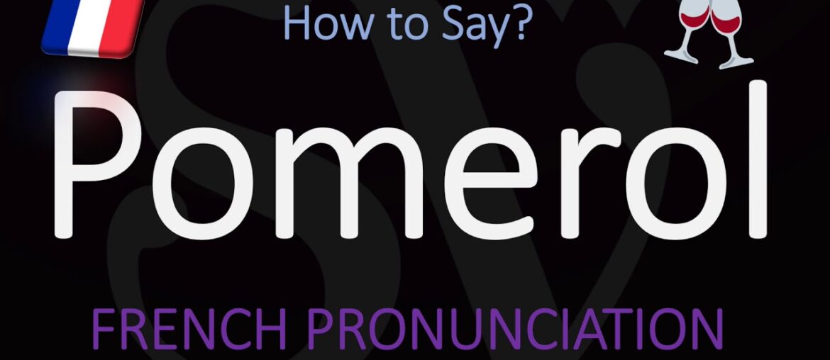 How to Pronounce Pomerol? French Bordeaux Wine Pronunciation