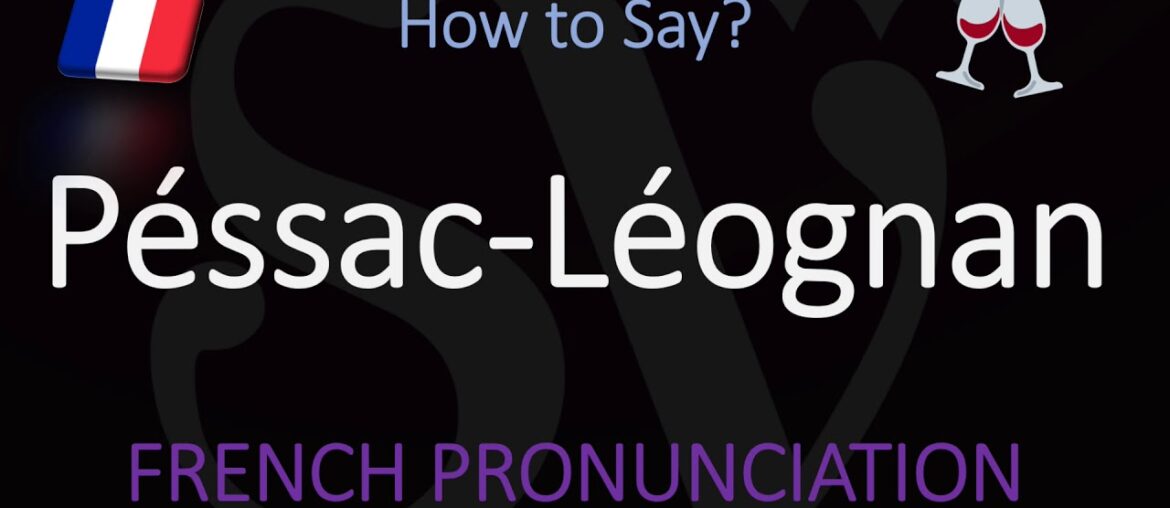 How to Pronounce Péssac Léognan? French Bordeaux Wine Pronunciation How to Pronounce Péssac Léognan? French Bordeaux Wine Pronunciation
