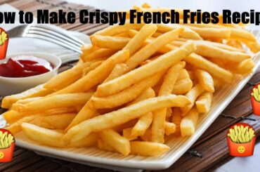 How to Make Crispy French Fries Recipe | Homemade Perfect French Fries Recipe |