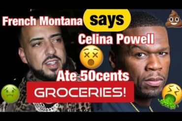 French Montana Exposes 50cent: Celina Powell ate 50’s GROCERIES!! 😱😳😫 W/ Recipes