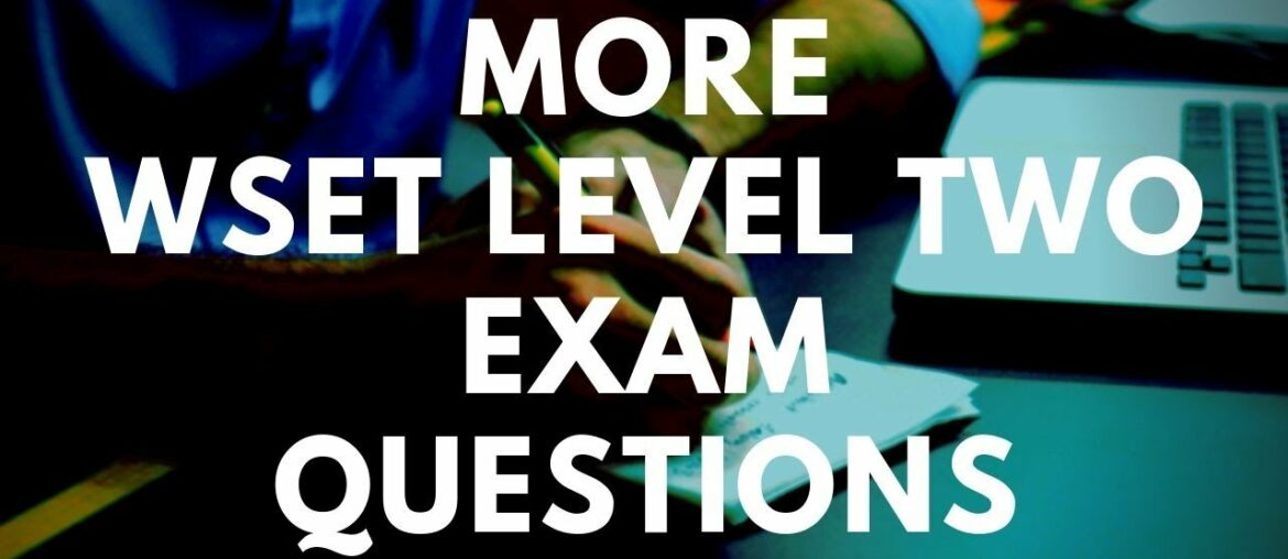 WSET Level 2 Exam Questions – More of what to expect at Level Two WSET Level 2 Exam Questions - More of what to expect at Level Two