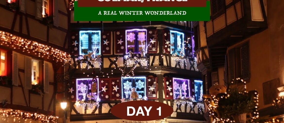 COLMAR, FRANCE DAY 1: The Magical Christmas Village