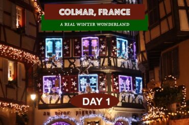 COLMAR, FRANCE DAY 1: The Magical Christmas Village
