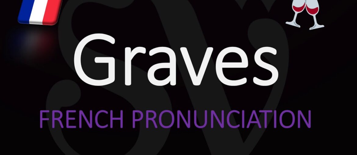 How to Pronounce Graves? French Bordeaux Wine Pronunciation