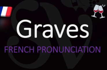 How to Pronounce Graves? French Bordeaux Wine Pronunciation