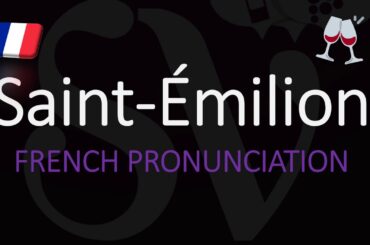 How to Say Saint Émilion? French Bordeaux Wine Pronunciation