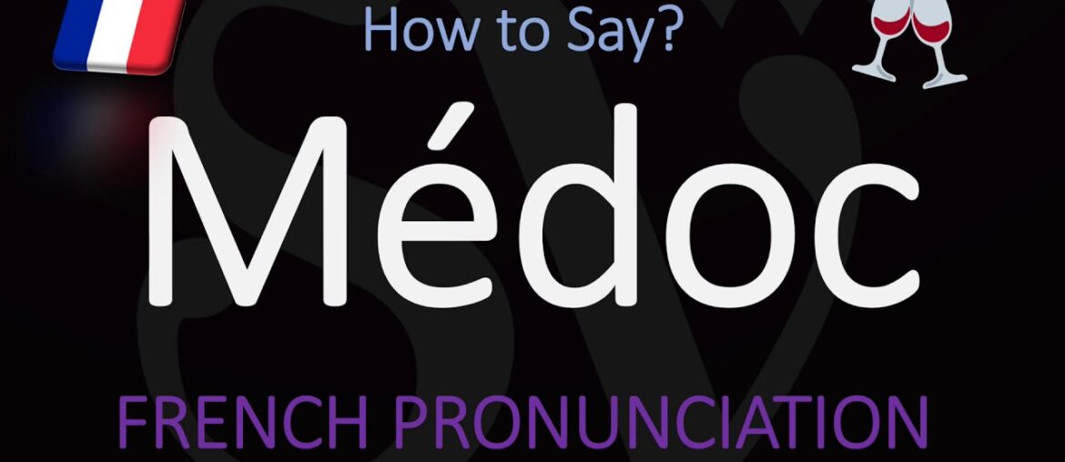 How to Pronounce Médoc? French Bordeaux Wine Pronunciation