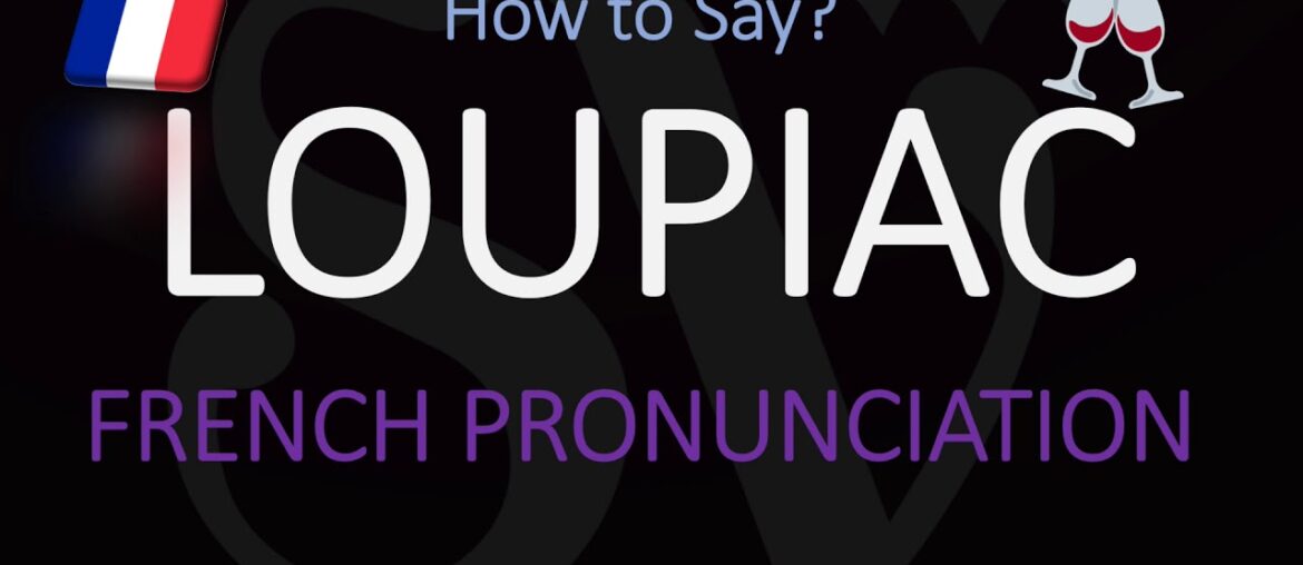 How to Pronounce Loupiac? french Bordeaux Wine Pronunciation