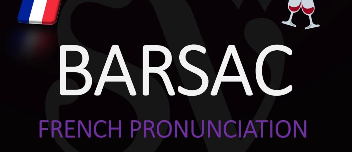 How to Pronounce Barsac? French Bordeaux Wine Pronunciation (Barsac-Sauternes)