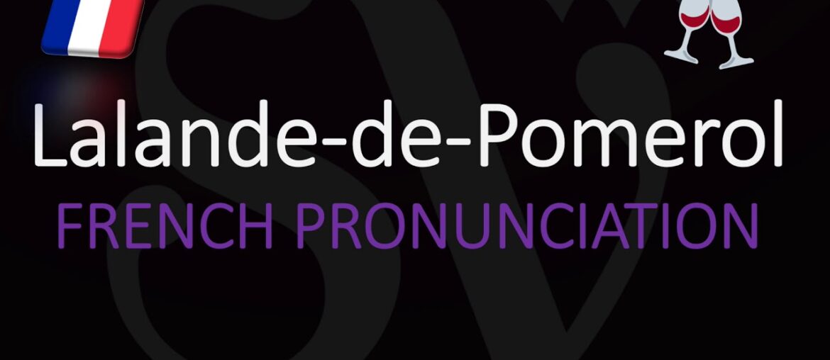 How to Pronounce Lalande de Pomerol? French Bordeaux Wine Pronunciation How to Pronounce Lalande de Pomerol? French Bordeaux Wine Pronunciation